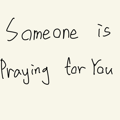 Someone is praying for you