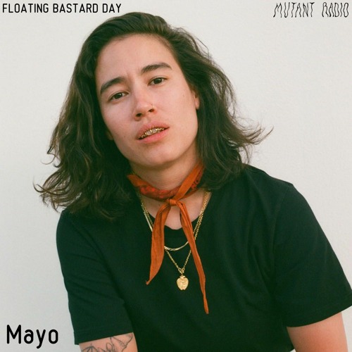 Stream Mayo [FLOATING BASTARD DAY] by Mutant Radio | Listen online for free  on SoundCloud