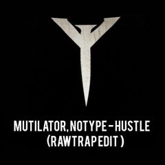 Mutilator, NO TYPE - HUSTLE! (RAVAGE RAWTRAP EDIT)