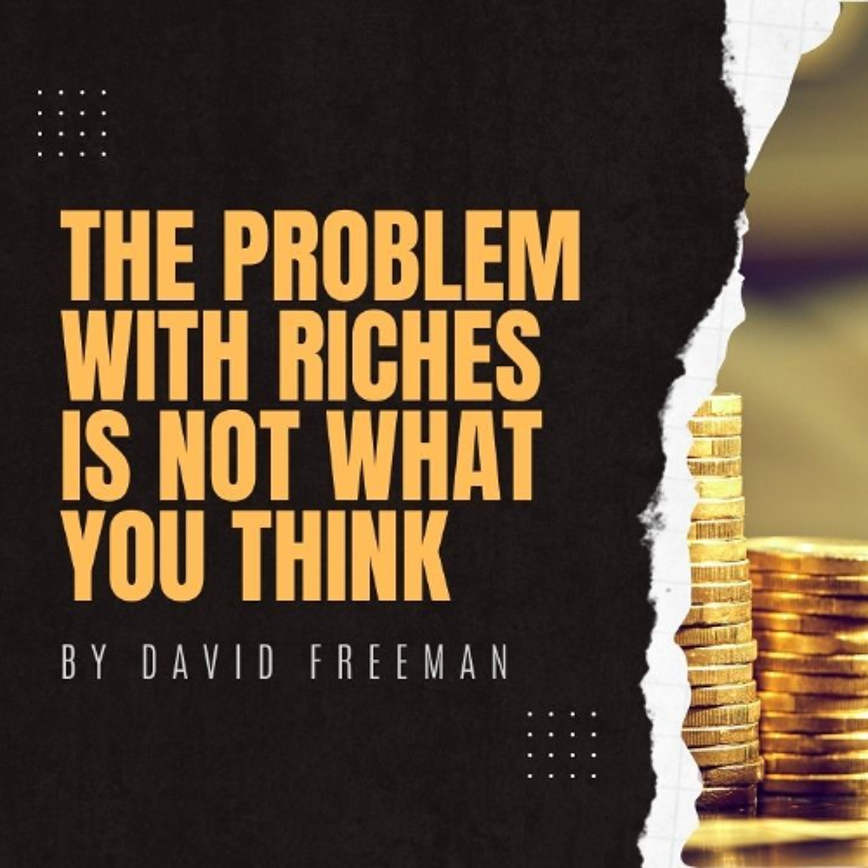 Is That Really In The Bible? 6-The Problem with Riches Is Not What You Think. By David Freeman episode artwork