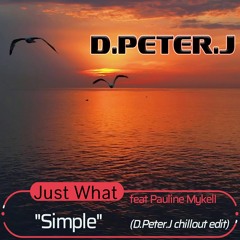 Just What feat Pauline Mykell - Simple (D.Peter.J chillout edit)
