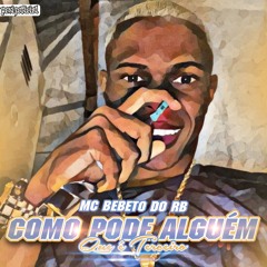 MC BEBETO - COMO PODE ALGUÉM QUE É TERCEIRO - TCP