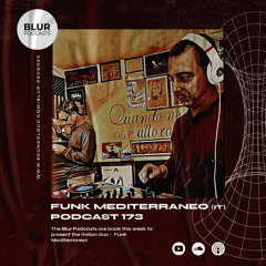 Blur Podcasts 173 - Funk Mediterraneo (Italy)