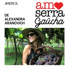 Amo Serra Gaúcha com Alexandra Aranovich