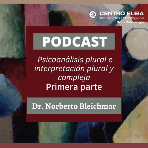 Psicoanálisis plural e interpretación plural y compleja. 1a parte. Dr. Norberto Bleichmar