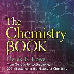 The Chemistry Book: From Gunpowder to Graphene, 250 Milestones in the History of Chemistry (Uni