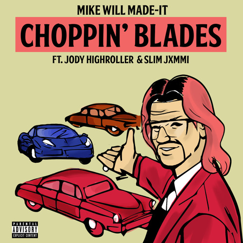 Mike WiLL Made-It - Choppin' Blades (feat. Jody Highroller & Slim Jxmmi)