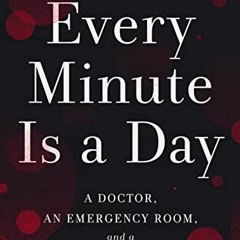 [View] PDF 🖍️ Every Minute Is a Day: A Doctor, an Emergency Room, and a City Under S