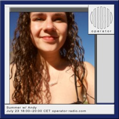 Summer w/ Andy - Operator Radio - 24th July 2024