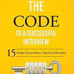 READ EPUB 🗃️ Cracking the Code to a Successful Interview: 15 Insider Secrets from a