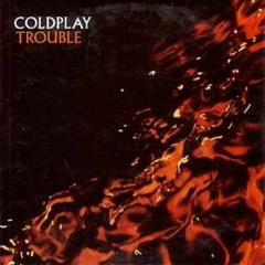 Trouble (Coldplay Cover)