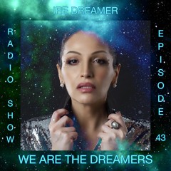 My "We are the Dreamers" radio show episode 43