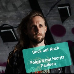 Folge 04 - Bock auf Kock - der Talk-Podcast mit Monsieur Kock - Folge 4 mit Moritz Paulsen