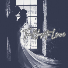 Too Close to Leave - DJ KRISH