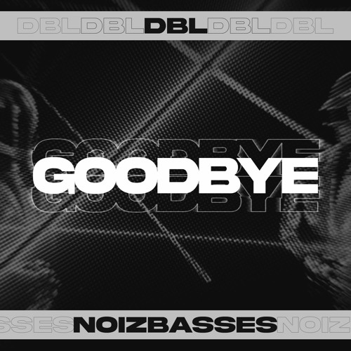 DBL & NoizBasses - Goodbye (Extended Mix)