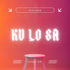 KU LO SA - OXLADE (SPED UP VERSION)