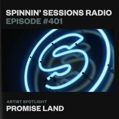 Spinnin’ Sessions 401 - Artist Spotlight: Promise Land