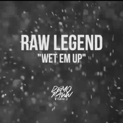 raw legend wet em up