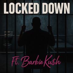 Locked down ft Barbie Ku$h