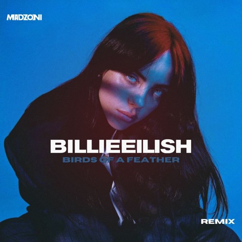 Listen to Billie Eilish BIRDS OF A FEATHER (Madzoni Remix) [FILTERED FOR COPYRIGHT] by