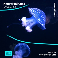 Nonverbal Cues #17 — Nathan Kofi (07.11.20, Noods Radio)