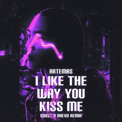 Artemas - I Like The Way You Kiss Me (B00ST X Daevo Remix)