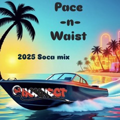 Pace & Waist Soca 2025 Party Mix