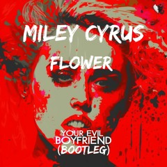 [FREE DOWNLOAD] Miley Cyrus - Flowers (Your Evil Boyfriend Remix)