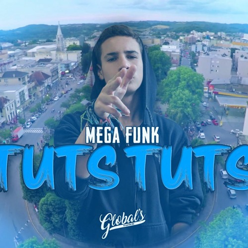 MEGA FUNK TUTS TUTS - GLOBAL'S FUNK