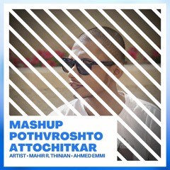 Pothvroshto × Attochitkar Mashup Remixed