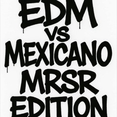 EDM VS MEXICANO (MRSR EDITION)
