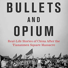 VIEW PDF 📙 Bullets and Opium: Real-Life Stories of China After the Tiananmen Square