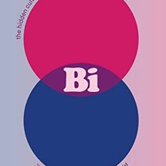 GET [PDF EBOOK EPUB KINDLE] Bi: The Hidden Culture, History, and Science of Bisexuality by  Julia Sh