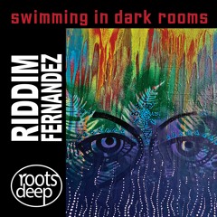 Roots Deep 001, Riddim Fernandez, Swimming In Dark Rooms