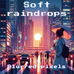 Blurred Pixels - Soft Raindrops