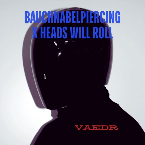 Bauchnabelpiercing x Heads Will Roll [VAEDRized]