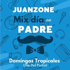Juanzone Dj - Mix Domingos Tropicales 2023 (Dia Del Padre)