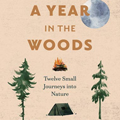 [Read] PDF 💔 A Year in the Woods: Twelve Small Journeys into Nature by  Torbjørn Eke