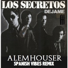 Los Secretos -Dejame (AlemHouser Spanish Vibes Remix) BANDCAMP