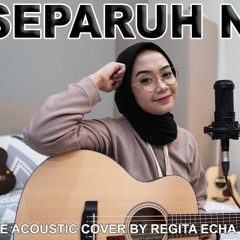 SEPARUH NAFAS - DEWA 19 ( LIVE ACOUSTIC COVER BY REGITA ECHA )