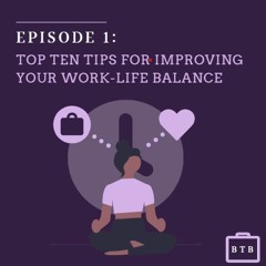 Episode 1: Top Ten Tips to Improve Your Work-Life Balance