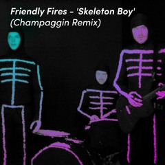 Friendly Fires - 'Skeleton Boy' (Champaggin Remix)
