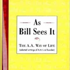 Open PDF As Bill Sees It: The A. A. Way of Life ...Selected Writings of the A. A.'s Co-Founder by Bi