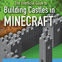 free EPUB 💗 The Unofficial Guide to Building Castles in Minecraft (STEM Projects in
