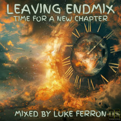 Leaving Endmix (Time For A New Chapter) mixed by Luke Ferron