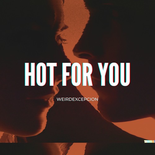 WeirExcepcion- Hot For You