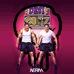 Pepas X Desi Boyz (NERAH Mashup)