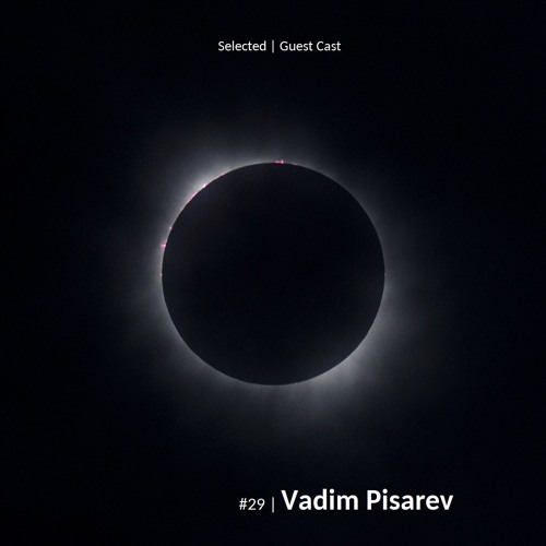 Selected | Guest Cast #29 | Vadim Pisarev