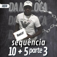 SEQUENCIA 10+5 PARTE 03 (DJ DA MALOCA STUDIO SUPREMO)