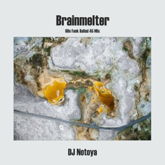 Brainmelter: 80s Funk Ballad 45 Mix